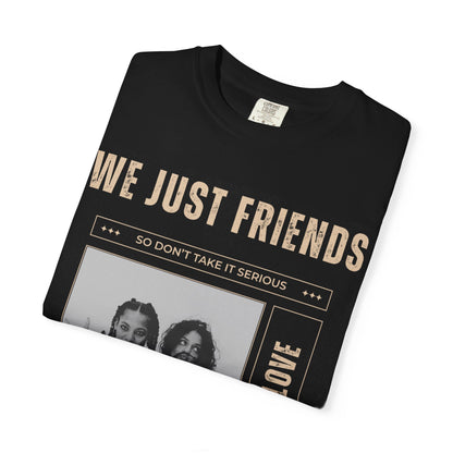 We Just Friends T-shirt